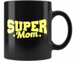Super Mom Black Coffee Mug - Mom Gift Mug, Mother's Day Gift, Mom Mug, New Mom Mug, Mom Life Mug