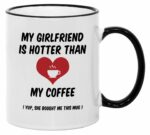 Valentines Day Mugs for Him. 11 oz Funny Valentine's Mug. Gift Idea for Boyfriend on Anniversary or Birthday. My Girlfriend is Hotter Than my Coffee.
