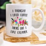 YouNique Designs I Thought I Liked Coffee Turns Out I Like Creamer Mug, 11 Ounces, Funny Coffee Mug for Coworker, Sister, Office Mug (White)