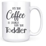 Artisan Owl May Your Coffee Be Stronger Than Your Toddler Funny Parent Gift Mug - 15oz Deluxe Double-Sided Coffee Tea Mug
